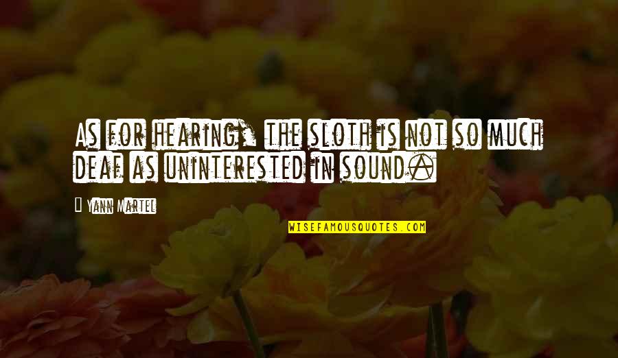 Not Hearing Quotes By Yann Martel: As for hearing, the sloth is not so