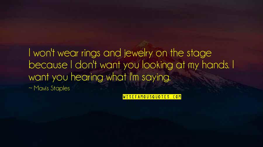 Not Hearing What You Want Quotes By Mavis Staples: I won't wear rings and jewelry on the