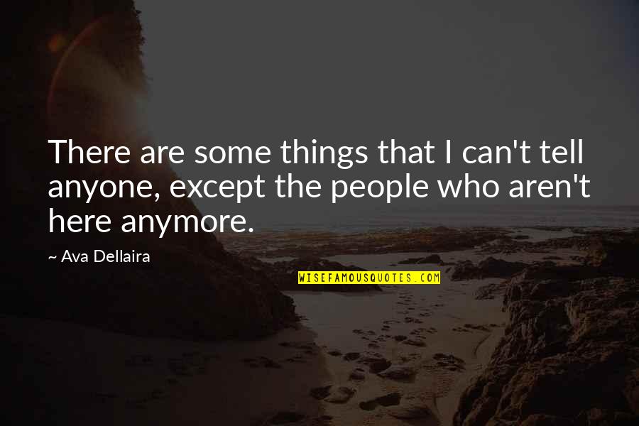 Not Here Anymore Quotes By Ava Dellaira: There are some things that I can't tell