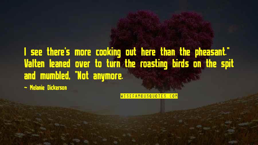 Not Here Anymore Quotes By Melanie Dickerson: I see there's more cooking out here than