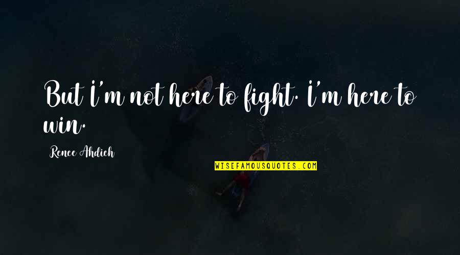 Not Here Quotes By Renee Ahdieh: But I'm not here to fight. I'm here