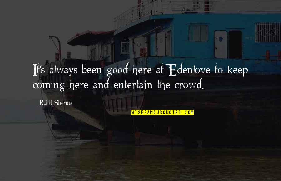Not Here To Entertain Quotes By Rohit Sharma: It's always been good here at Edenlove to