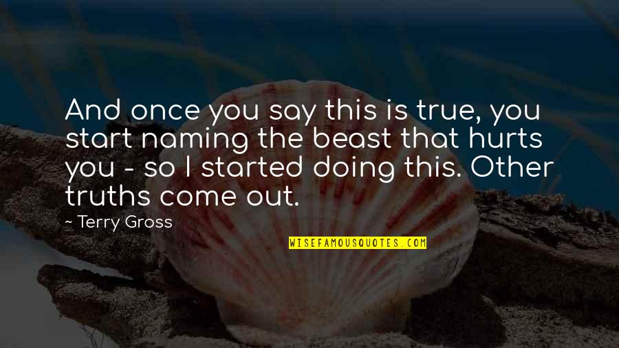 Not Here To Entertain Quotes By Terry Gross: And once you say this is true, you Not Here To Entertain Quotes By Terry Gross: And once you say this is true, you