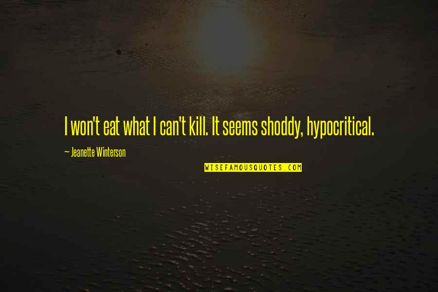 Not Here To Entertain You Quotes By Jeanette Winterson: I won't eat what I can't kill. It