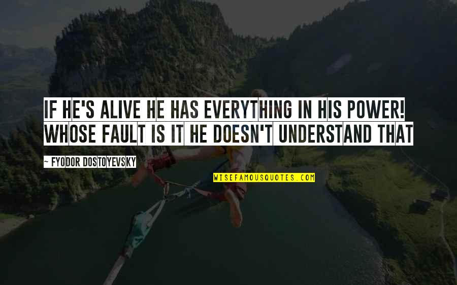 Not His Fault Quotes By Fyodor Dostoyevsky: If he's alive he has everything in his