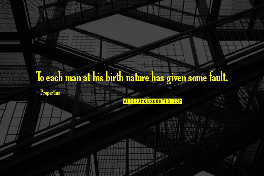 Not His Fault Quotes By Propertius: To each man at his birth nature has