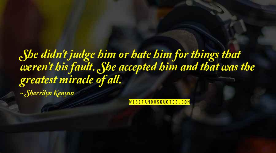 Not His Fault Quotes By Sherrilyn Kenyon: She didn't judge him or hate him for