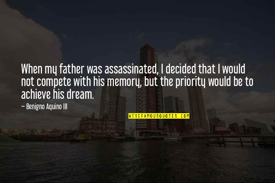 Not His Priority Quotes By Benigno Aquino III: When my father was assassinated, I decided that