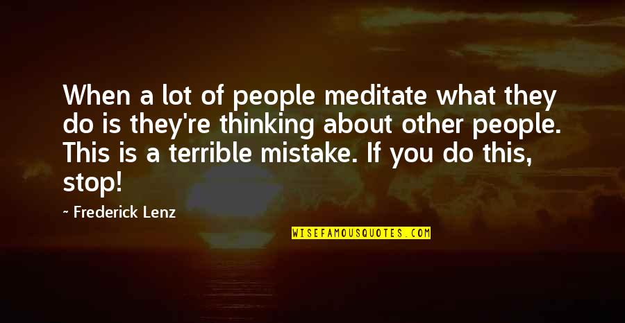 Not His Priority Quotes By Frederick Lenz: When a lot of people meditate what they