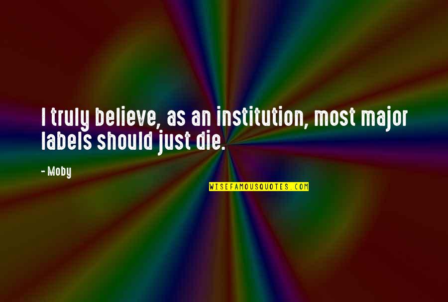 Not Holding Back In Life Quotes By Moby: I truly believe, as an institution, most major