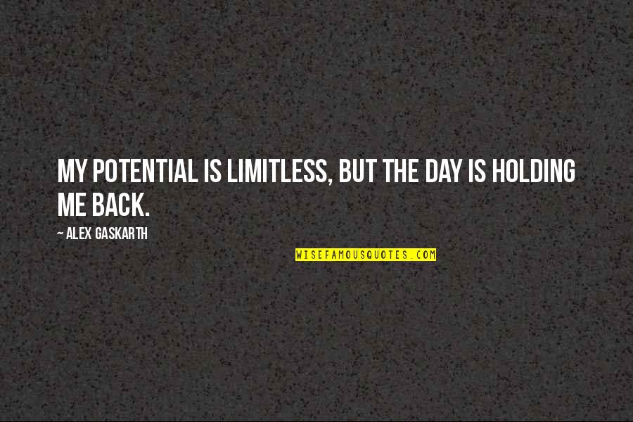 Not Holding Me Back Quotes By Alex Gaskarth: My potential is limitless, but the day is