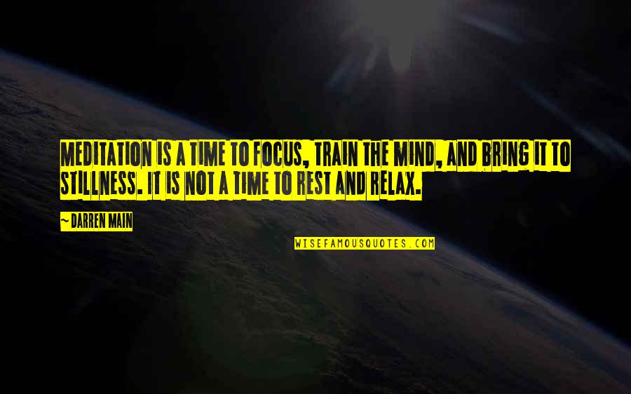 Not Holding On Too Tightly Quotes By Darren Main: Meditation is a time to focus, train the Not Holding On Too Tightly Quotes By Darren Main: Meditation is a time to focus, train the