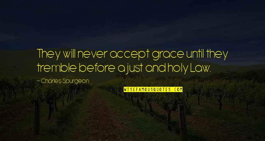 Not Honest Friend Quotes By Charles Spurgeon: They will never accept grace until they tremble Not Honest Friend Quotes By Charles Spurgeon: They will never accept grace until they tremble