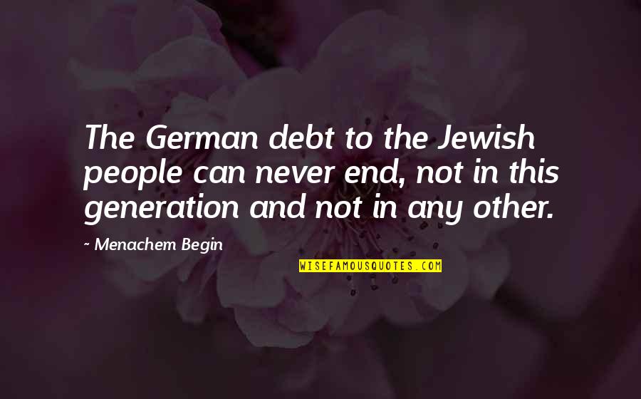 Not Honest Friend Quotes By Menachem Begin: The German debt to the Jewish people can Not Honest Friend Quotes By Menachem Begin: The German debt to the Jewish people can