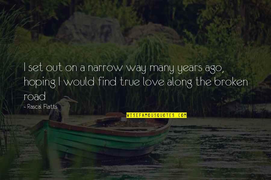 Not Hoping For Love Quotes By Rascal Flatts: I set out on a narrow way many