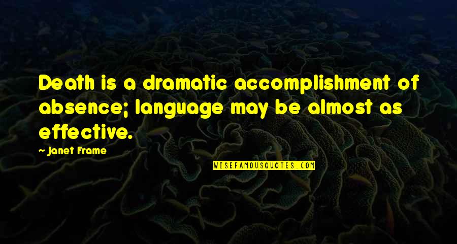 Not How Many Times You Fall Down Quote Quotes By Janet Frame: Death is a dramatic accomplishment of absence; language