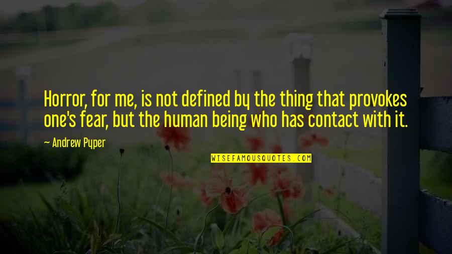 Not Human Quotes By Andrew Pyper: Horror, for me, is not defined by the Not Human Quotes By Andrew Pyper: Horror, for me, is not defined by the