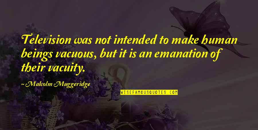 Not Human Quotes By Malcolm Muggeridge: Television was not intended to make human beings Not Human Quotes By Malcolm Muggeridge: Television was not intended to make human beings