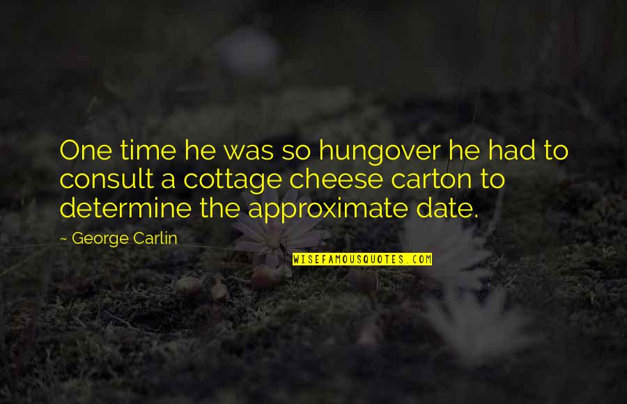 Not Hungover Quotes By George Carlin: One time he was so hungover he had