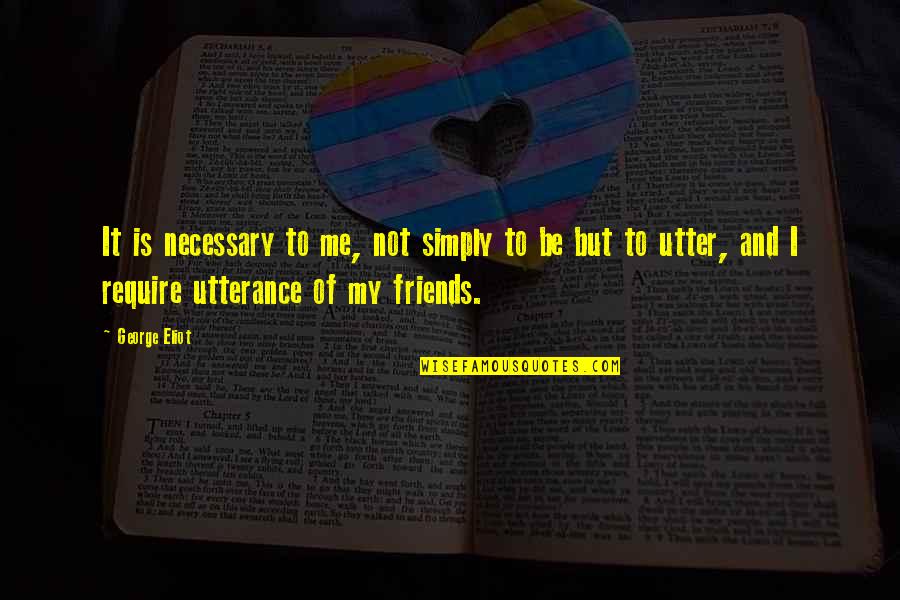 Not Hungover Quotes By George Eliot: It is necessary to me, not simply to