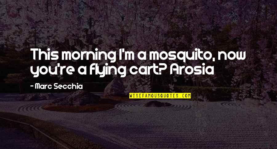 Not Hungover Quotes By Marc Secchia: This morning I'm a mosquito, now you're a
