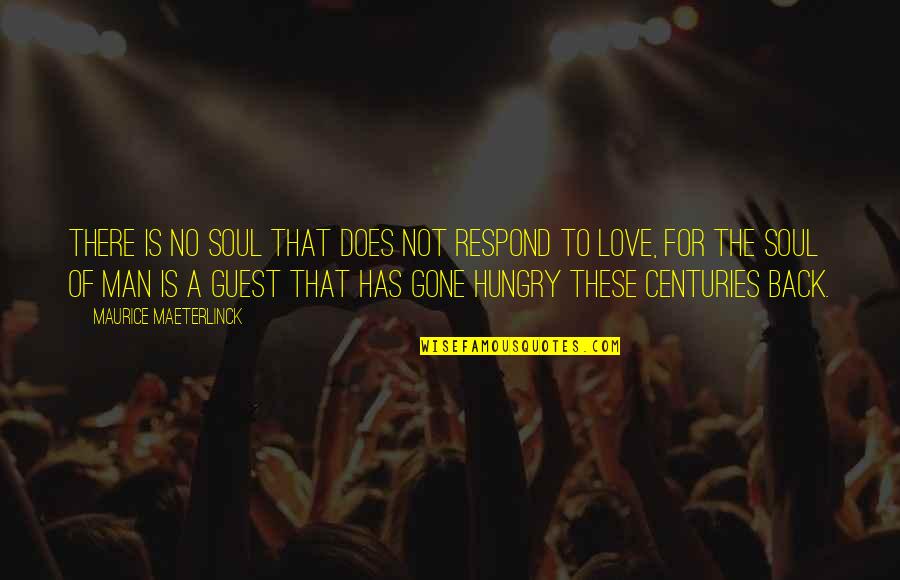 Not Hungry Quotes By Maurice Maeterlinck: There is no soul that does not respond Not Hungry Quotes By Maurice Maeterlinck: There is no soul that does not respond