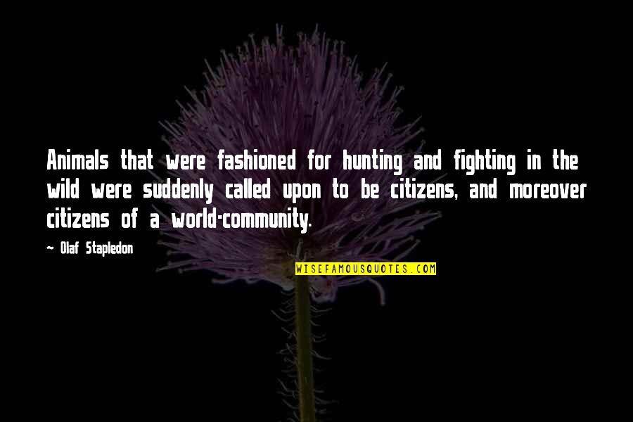 Not Hunting Animals Quotes By Olaf Stapledon: Animals that were fashioned for hunting and fighting