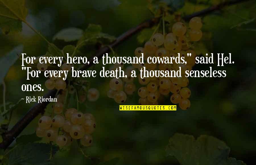 Not Hurrying Love Quotes By Rick Riordan: For every hero, a thousand cowards," said Hel.