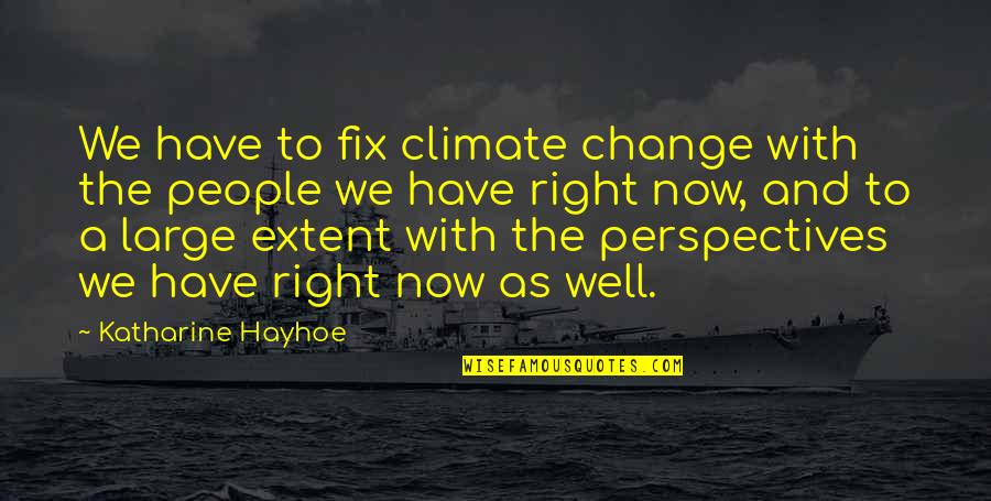 Not Hurting Peoples Feelings Quotes By Katharine Hayhoe: We have to fix climate change with the Not Hurting Peoples Feelings Quotes By Katharine Hayhoe: We have to fix climate change with the