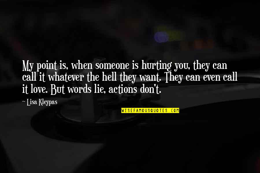 Not Hurting Someone You Love Quotes By Lisa Kleypas: My point is, when someone is hurting you,