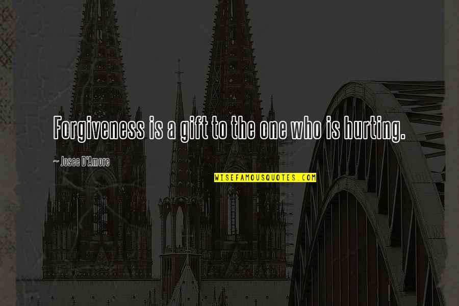 Not Hurting Yourself Quotes By Josee D'Amore: Forgiveness is a gift to the one who