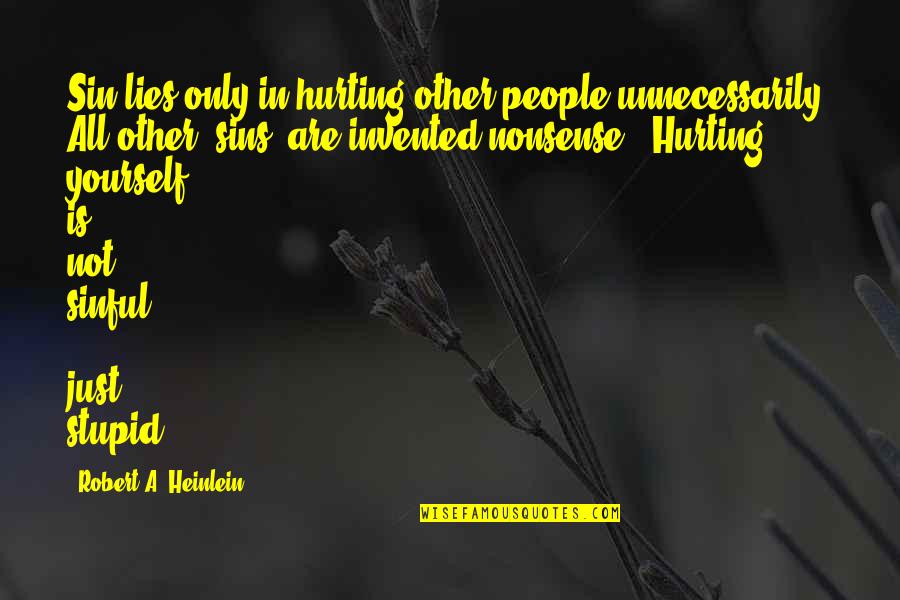 Not Hurting Yourself Quotes By Robert A. Heinlein: Sin lies only in hurting other people unnecessarily.