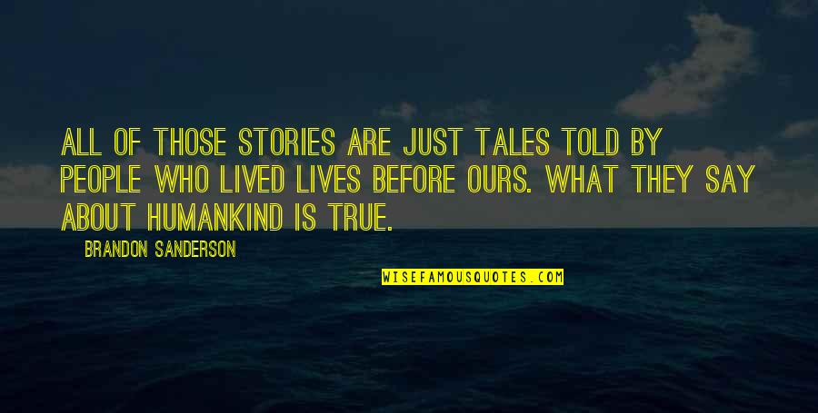 Not Imitating Others Quotes By Brandon Sanderson: All of those stories are just tales told