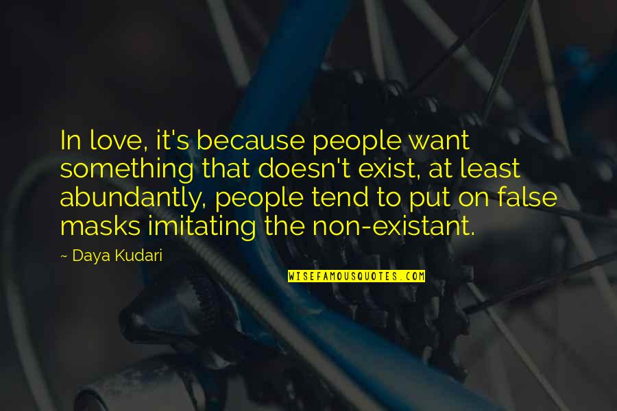 Not Imitating Quotes By Daya Kudari: In love, it's because people want something that