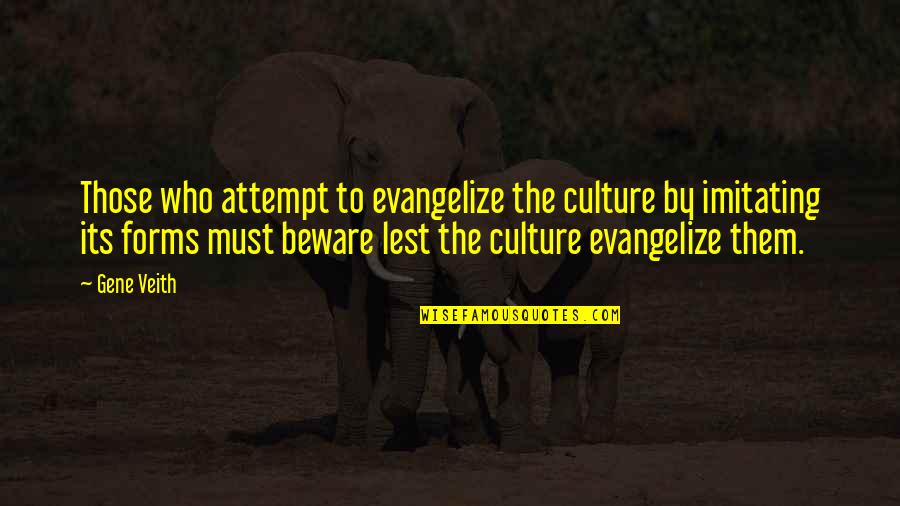 Not Imitating Quotes By Gene Veith: Those who attempt to evangelize the culture by