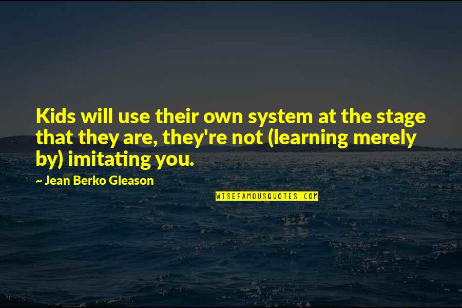 Not Imitating Quotes By Jean Berko Gleason: Kids will use their own system at the