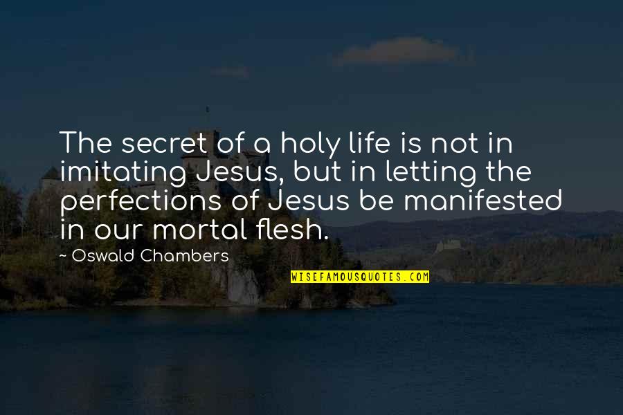 Not Imitating Quotes By Oswald Chambers: The secret of a holy life is not