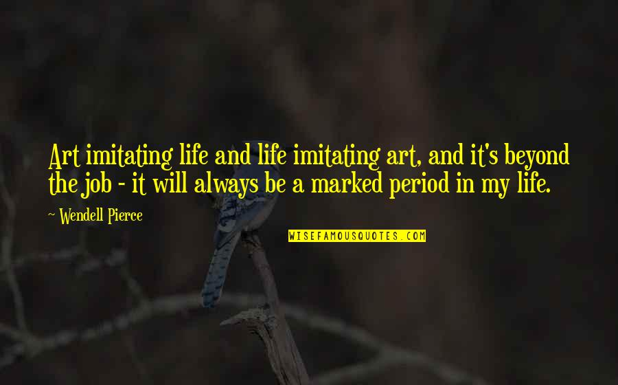 Not Imitating Quotes By Wendell Pierce: Art imitating life and life imitating art, and