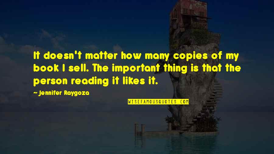 Not Important Person Quotes By Jennifer Raygoza: It doesn't matter how many copies of my Not Important Person Quotes By Jennifer Raygoza: It doesn't matter how many copies of my