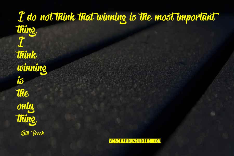 Not Important Quotes By Bill Veeck: I do not think that winning is the