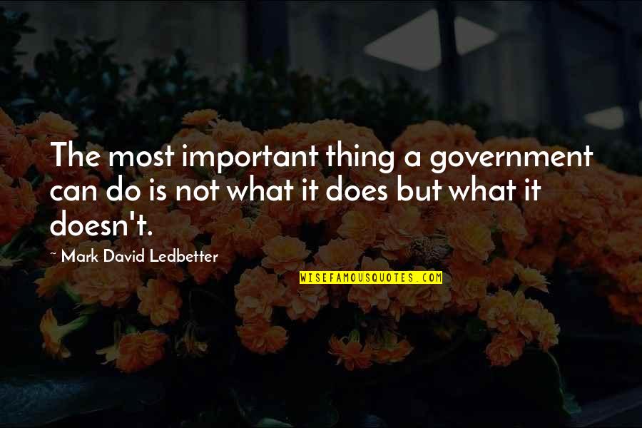 Not Important Quotes By Mark David Ledbetter: The most important thing a government can do
