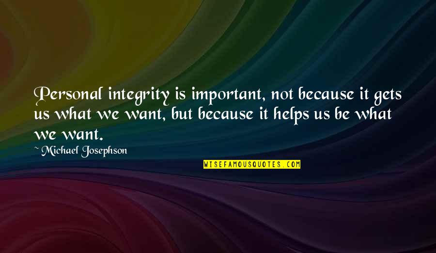 Not Important Quotes By Michael Josephson: Personal integrity is important, not because it gets