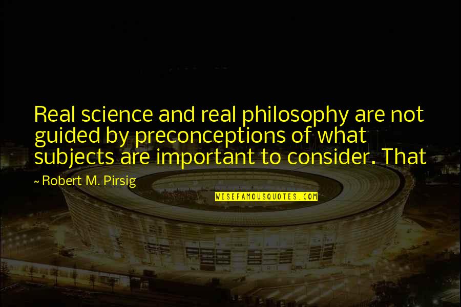 Not Important Quotes By Robert M. Pirsig: Real science and real philosophy are not guided