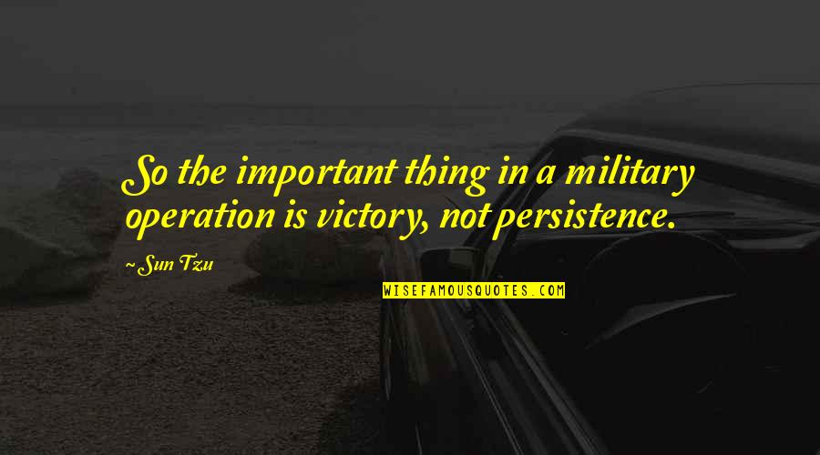 Not Important Quotes By Sun Tzu: So the important thing in a military operation