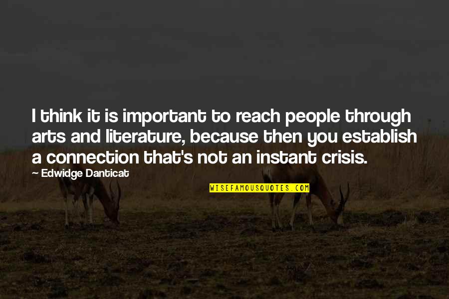 Not Important To You Quotes By Edwidge Danticat: I think it is important to reach people