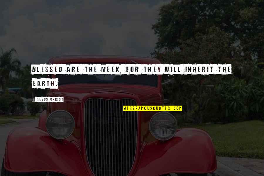 Not Impressed By Money Titles Quotes By Jesus Christ: Blessed are the meek, for they will inherit Not Impressed By Money Titles Quotes By Jesus Christ: Blessed are the meek, for they will inherit