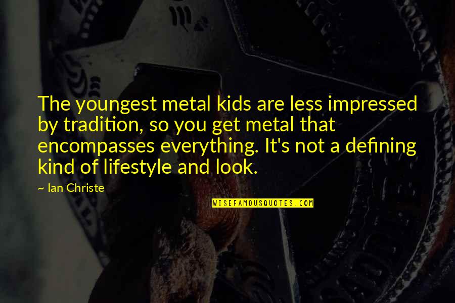 Not Impressed Quotes By Ian Christe: The youngest metal kids are less impressed by