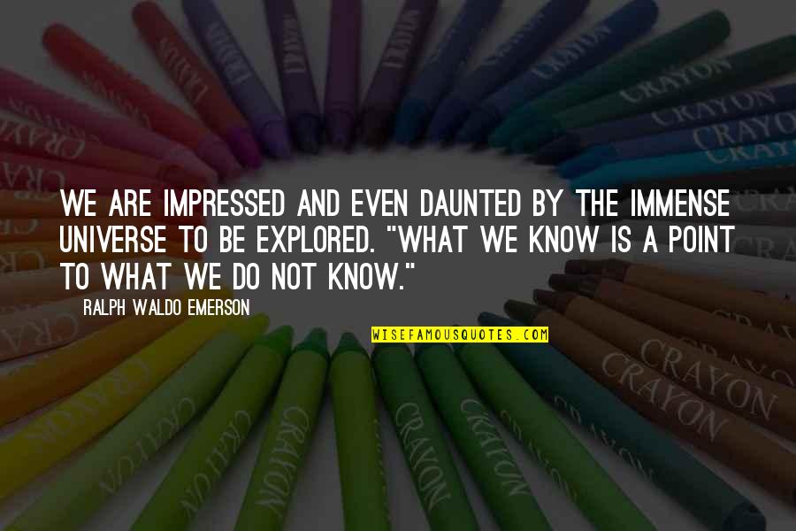 Not Impressed Quotes By Ralph Waldo Emerson: We are impressed and even daunted by the