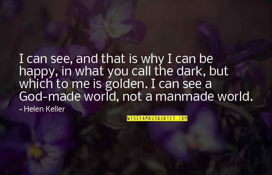 Not In Dark Quotes By Helen Keller: I can see, and that is why I