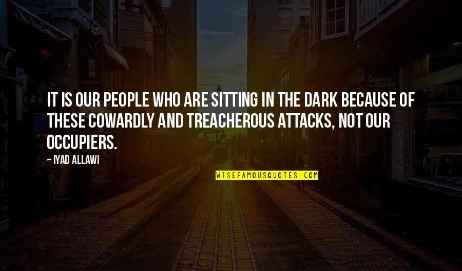 Not In Dark Quotes By Iyad Allawi: It is our people who are sitting in
